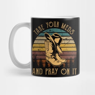 Take Your Meds And Pray On It Cowboy Boots Mug